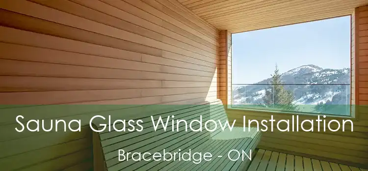  Sauna Glass Window Installation Bracebridge - ON